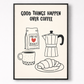 Framed print with illustrations of coffee bag, cup, Moka pot, and croissant with 'Good Things Happen Over Coffee' text.