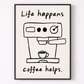 Framed artwork with a coffee machine illustration and text 'Life happens, coffee helps.'