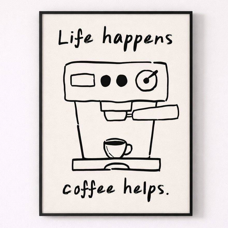 Framed artwork with a coffee machine illustration and text 'Life happens, coffee helps.'