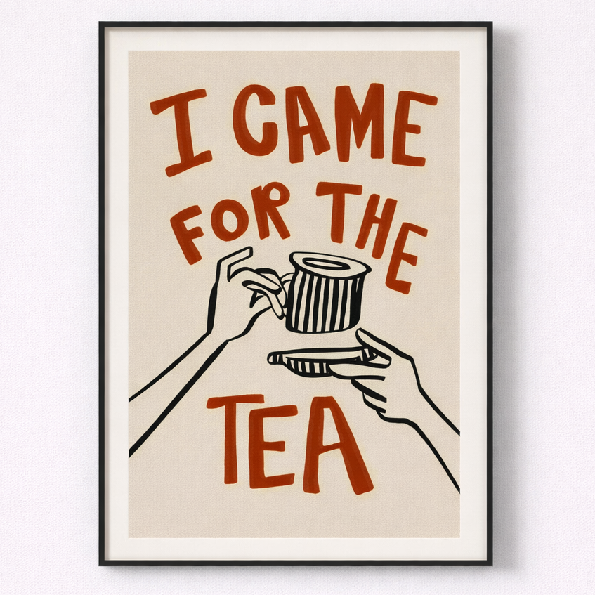 Framed poster with 'I came for the tea' text and hands holding a cup on a beige background.