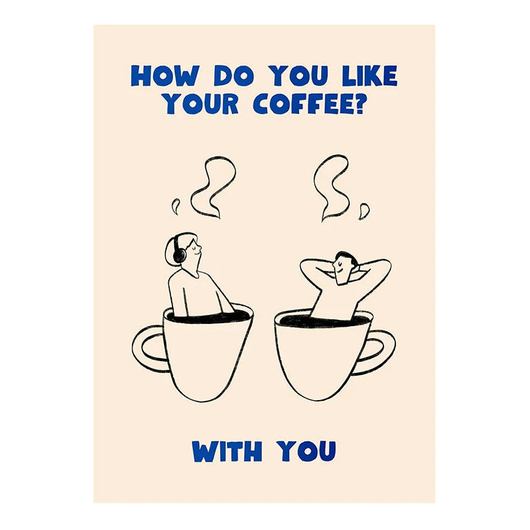 Cartoon illustration of two people in coffee cups with text 'How do you like your coffee? With you?' on a beige background.