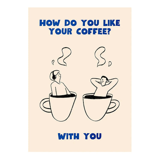 Cartoon illustration of two people in coffee cups with text 'How do you like your coffee? With you?' on a beige background.