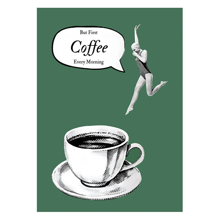 Green poster with a coffee cup, saucer, and a person leaping with 'But First Coffee Every Morning' text.