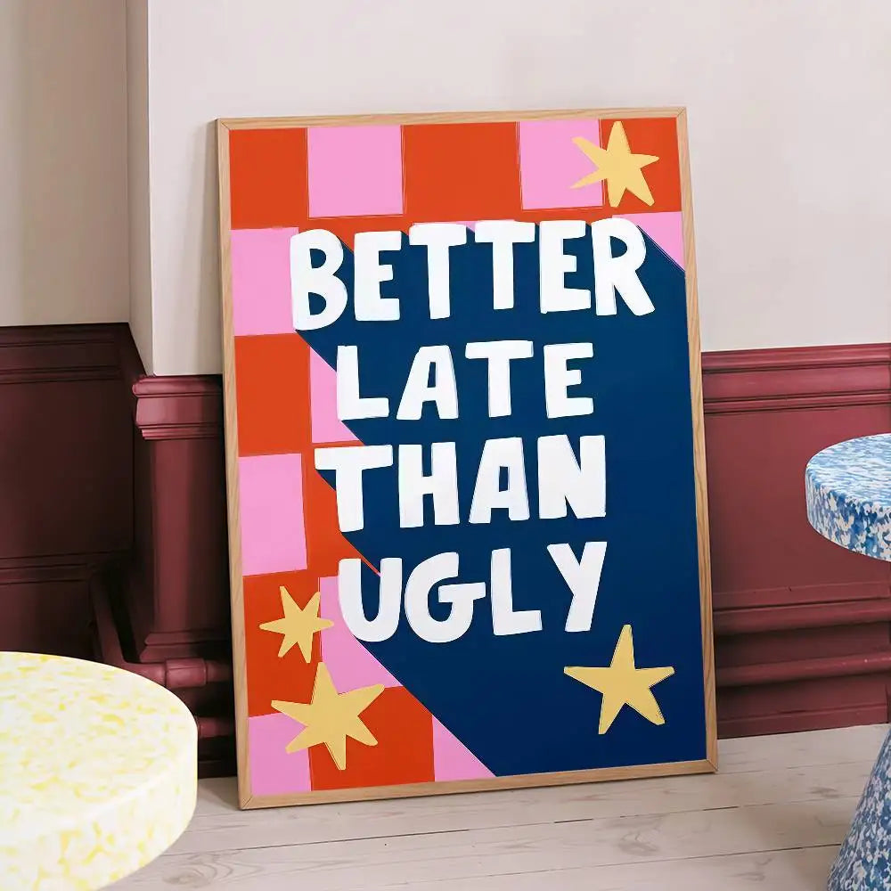 Colorful poster with 'Better Late Than Ugly' text in a room setting