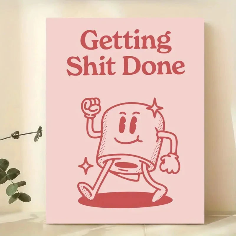 Poster with a cartoon character and 'Getting Shit Done' text on a pink background