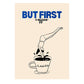 Poster with 'But First Coffee' text and a drawing of a hand dipping a foot into coffee.