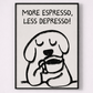 Framed artwork with a dog holding a coffee cup and text 'More Espresso, Less Depresso!' on a white background.