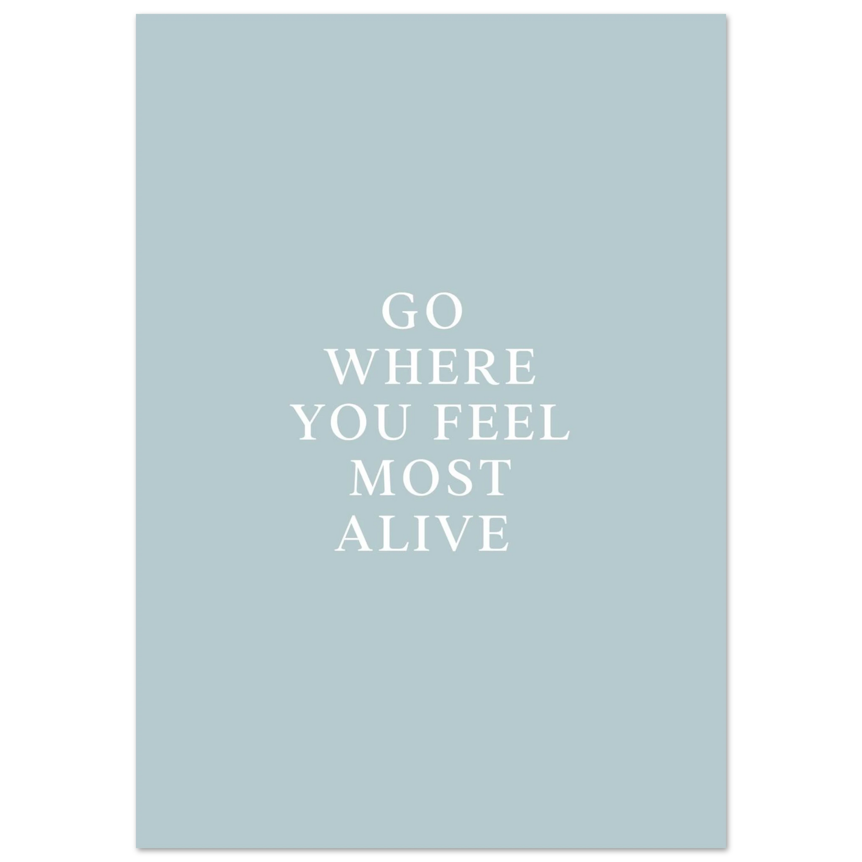 Inspiring Quote Wall Art - "Go Where You Feel Most Alive" Premium Poster in Serene Blue