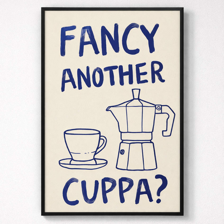Framed poster with text 'Fancy Another Cuppa?' and a coffee cup and Moka pot illustration on a beige background.