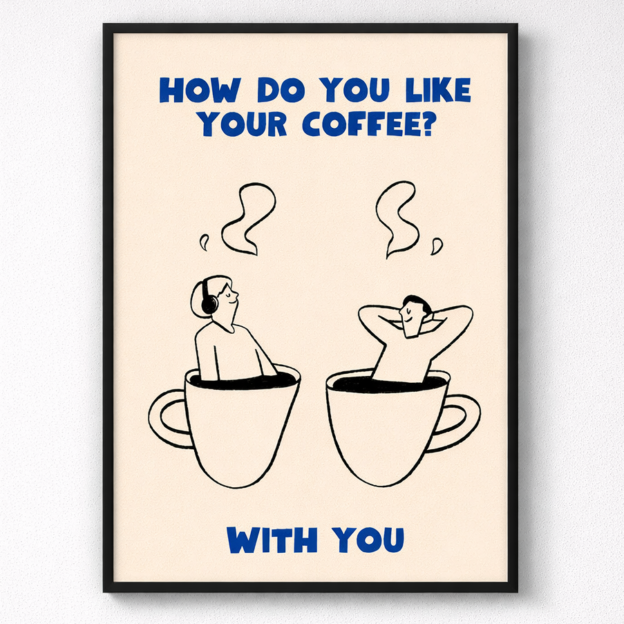Framed artwork with two people in coffee cups and text 'How do you like your coffee? With you?' on a beige background.